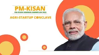 PM Kisan Samman Sammelan 2022 (Agri Startup Conclave & Kisan Sammelan)