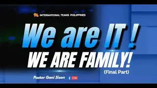 WE ARE FAMILY! (WE ARE IT! (Final), Ptr. Gani Sison, ONLINE MISSION FELLOWSHIP March 2, 2023