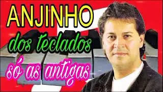 Anjinho dos teclados só antigas músicas de seus maiores sucessos |; as mais OUVIDAS