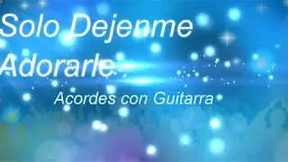 Solo Déjenme Adorarle, Acordes con Guitarra