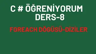 C# Öğreniyorum Ders-8 Foreach Döngüsü-Diziler