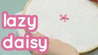 How to do Lazy Daisy Stitch - Basics series #10 - Embroidery for beginners tutorial