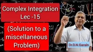 Complex Integration, Lec.- 15(Solution to a miscellaneous problem)