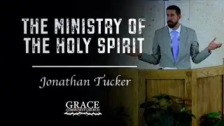 Jonathan Tucker | The Ministry of the Holy Spirit (John 16:5-15)