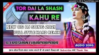 TOR DAI LA SHASH KAHO RE FLM DJ ROSHAN CHHAPARPARA DJ SURAJ LAILUNGA 2021