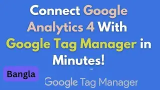 Install Google Analytics 4 Using Google Tag Manager for Your Website | Bangla Tutorial 2