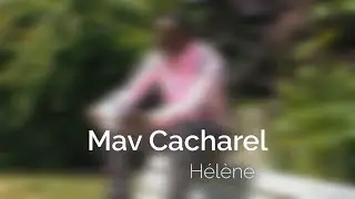 Mav Cacharel - Hélène (Official Video)