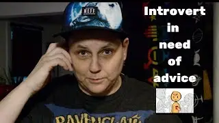 FTM- Introvert Advice Needed