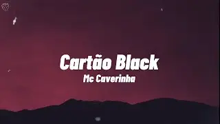 Mc Caverinha, KayBlack - Cartão Black (Letra)