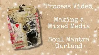 Process Video - Making a Mixed Media Soul Mantra Garland