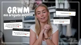 MIN ÄRLIGASTE GRWM PÅ LÄNGE...