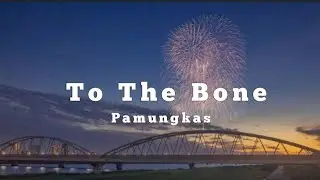 Pamungkas- To the Bone (Lyrics)