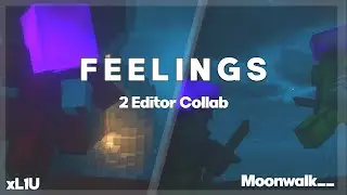 Feelings - A Collab Montage with xL1U