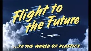 Flight to the Future - "To the World of Plastics" - 1952