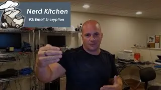 Nerd Kitchen Episode 3 - Email Encryption