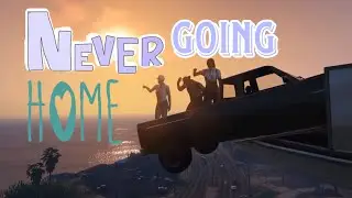 Never going Home | Gta 5 Music video