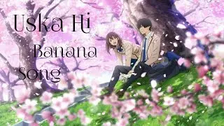 Uska Hi Banana | AMVs | I want to eat your pancreas |  Kimi no Suizō o Tabetai | 君の膵臓をたべたい