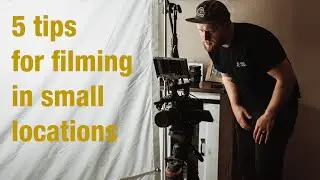 tips for filming in small locations