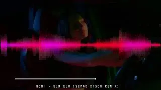 Bobi - Ela Ela (Senko Disco Remix)