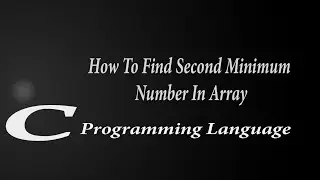How To Find Second Minimum Number In An Array | C Programming |