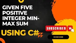 C# ::Given Five Positive Integer Min-max Sum #Buildlogic #cshrp
