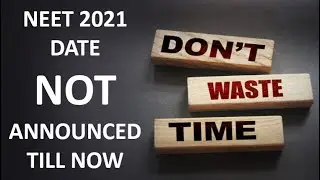 NEET 2021 Date NOT Announced Till Now (BUT EXPECTED Soon) - FOCUS & Don't Waste Time - NEETprep