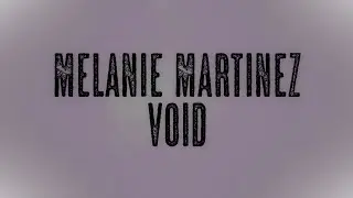 Melanie Martinez - VOID (Lyric Video)