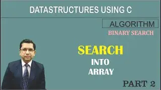 Algorithm  of Binary Search into Array | Data Structures Using C | By Professor Pankaj Gupta | BIIT
