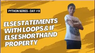 Python series - Day #8 | Else statements with loops | if - else shorthand property |