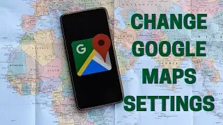 How To Change Your Google Maps Settings