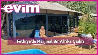 Fethiye'de Marjinal Bir Afrika Çadırı | Evim ile Ev Turu