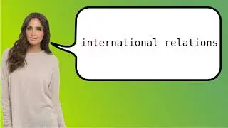 Como dizer 'relações internacionais' em ingles?