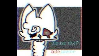 P l e a s e    d o n ' t    b i t e {Flipaclip meme}{very lazy}
