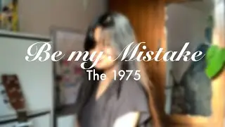 Be My Mistake - The 1975