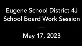 4J School Board – May 17, 2023 – Work Session