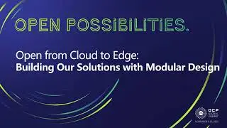 Executive Talk - Open from Cloud to Edge, Building Our Solutions with Modular Design
