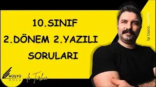 10.SINIF | 2.Dönem, 2.Yazılı Soruları | RÜŞTÜ HOCA
