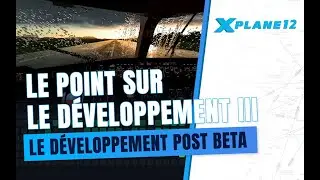 Xplane 12, faisons le point sur l'avancée du développement III