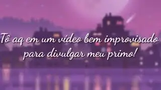SE ESCRAVAM NO CANAL DO MEU PRIMO! (vídeo improvisado!!)