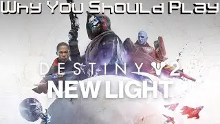 Why YOU should play Destiny 2:New Light