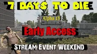 7 Days to Die - Alpha 18 - Early Access - Stream Event Weekend - Day 7 Horde!