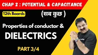Properties of Conductor💥Dielectrics💥Part 3/4 Chapter 2 Potential & Capacitance💥CBSE Class 12 Physics