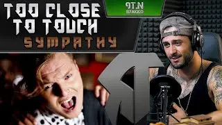 Too Close To Touch - Sympathy (РЕАКЦИЯ)