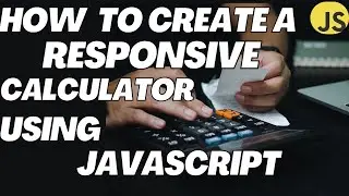 How To Create A Responsive Calculator Using JavaScript
