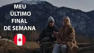 MEU ÚLTIMO FINAL DE SEMANA NO CANADÁ