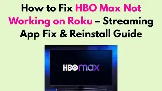 How to Fix HBO Max Not Working on Roku – Streaming App Fix & Reinstall Guide