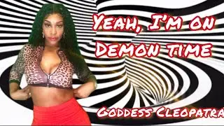 Goddess Cleopatra - Yeah I'm on Demon Time