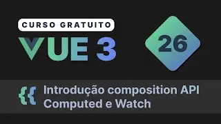 Curso gratuito Vue.js 3 INTRO #26 - Introdução a composition API   Computed e Watch