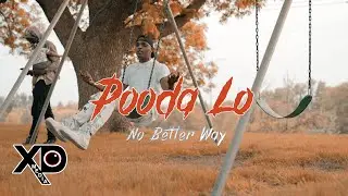 Pooda Lo - No Better Way | Dir. By @XDMedia