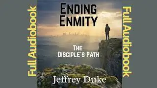 Ending Enmity: The Disciple's Path - Full Audiobook, LDS